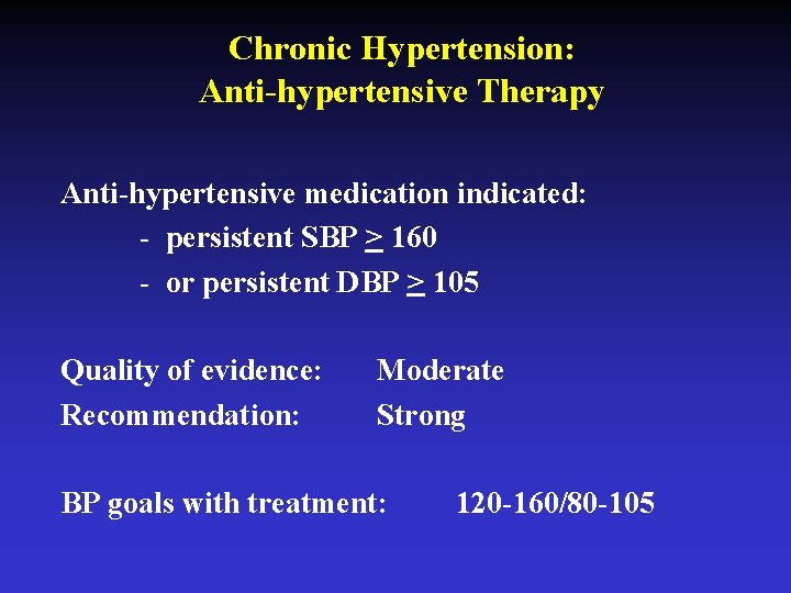 Chronic Hypertension: Anti-hypertensive Therapy Anti-hypertensive medication indicated: - persistent SBP > 160 - or