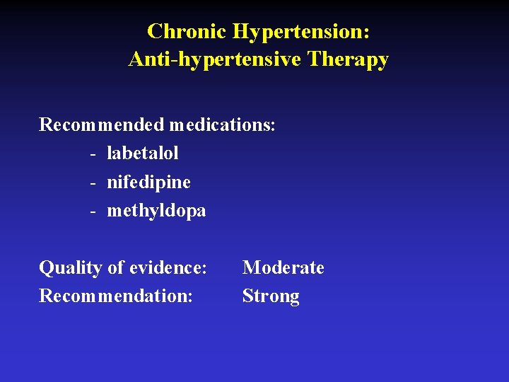 Chronic Hypertension: Anti-hypertensive Therapy Recommended medications: - labetalol - nifedipine - methyldopa Quality of