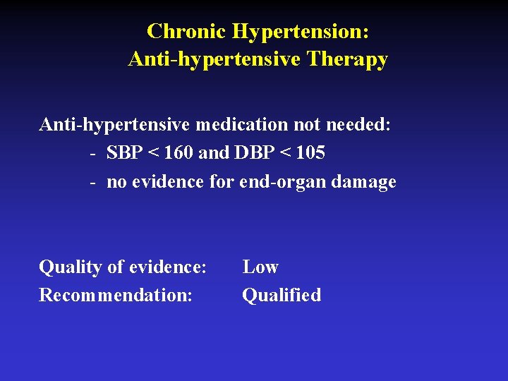 Chronic Hypertension: Anti-hypertensive Therapy Anti-hypertensive medication not needed: - SBP < 160 and DBP