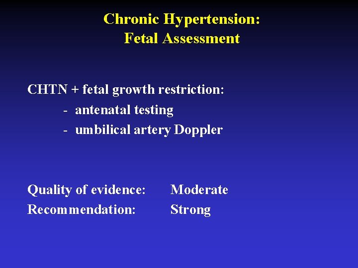 Chronic Hypertension: Fetal Assessment CHTN + fetal growth restriction: - antenatal testing - umbilical