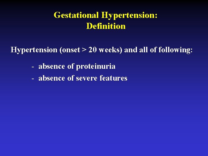 Gestational Hypertension: Definition Hypertension (onset > 20 weeks) and all of following: - absence
