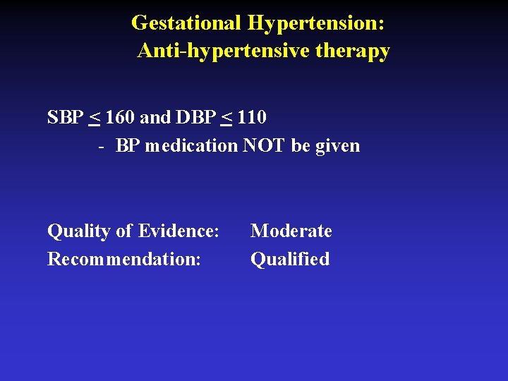 Gestational Hypertension: Anti-hypertensive therapy SBP < 160 and DBP < 110 - BP medication