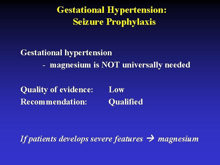 Gestational Hypertension: Seizure Prophylaxis Gestational hypertension - magnesium is NOT universally needed Quality of