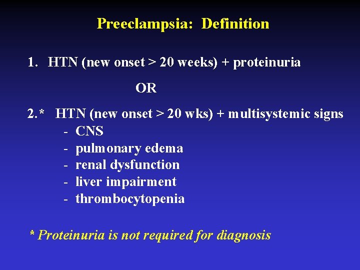 Preeclampsia: Definition 1. HTN (new onset > 20 weeks) + proteinuria OR 2. *