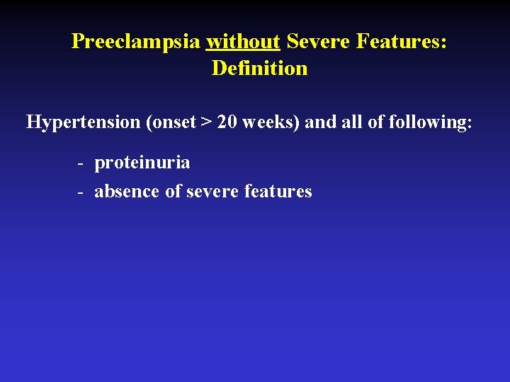 Preeclampsia without Severe Features: Definition Hypertension (onset > 20 weeks) and all of following: