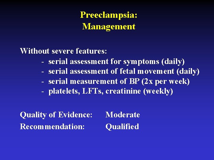 Preeclampsia: Management Without severe features: - serial assessment for symptoms (daily) - serial assessment