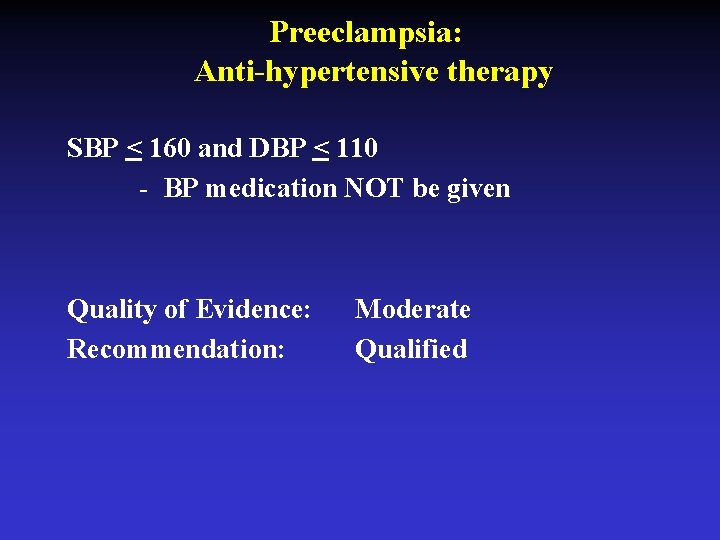 Preeclampsia: Anti-hypertensive therapy SBP < 160 and DBP < 110 - BP medication NOT