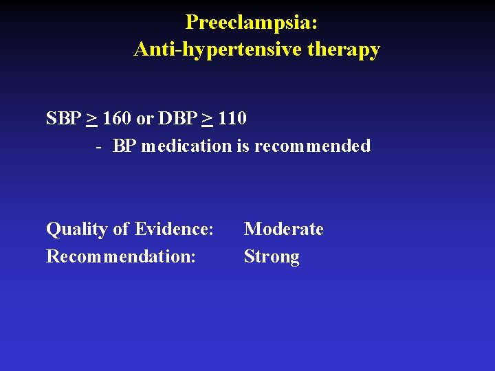 Preeclampsia: Anti-hypertensive therapy SBP > 160 or DBP > 110 - BP medication is