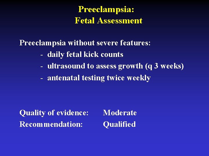 Preeclampsia: Fetal Assessment Preeclampsia without severe features: - daily fetal kick counts - ultrasound