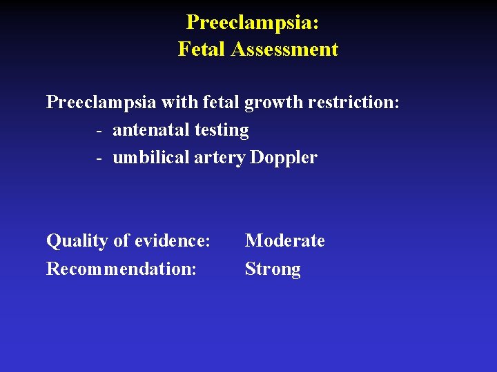 Preeclampsia: Fetal Assessment Preeclampsia with fetal growth restriction: - antenatal testing - umbilical artery