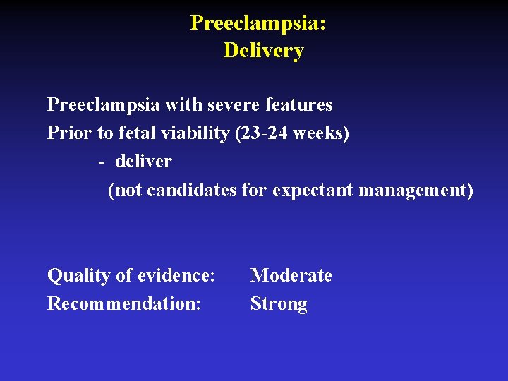 Preeclampsia: Delivery Preeclampsia with severe features Prior to fetal viability (23 -24 weeks) -