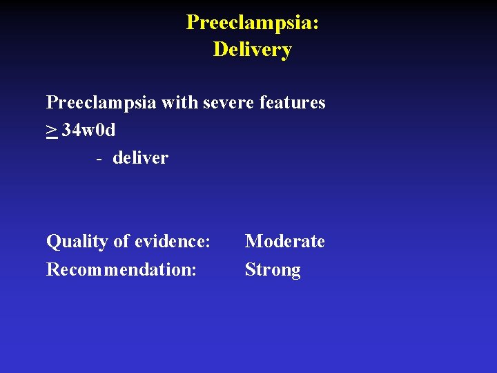 Preeclampsia: Delivery Preeclampsia with severe features > 34 w 0 d - deliver Quality