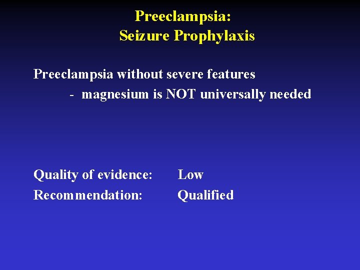 Preeclampsia: Seizure Prophylaxis Preeclampsia without severe features - magnesium is NOT universally needed Quality