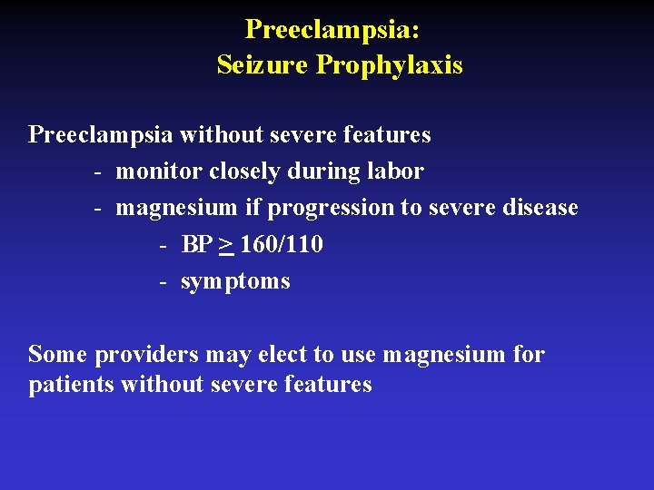 Preeclampsia: Seizure Prophylaxis Preeclampsia without severe features - monitor closely during labor - magnesium