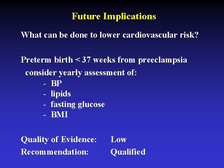 Future Implications What can be done to lower cardiovascular risk? Preterm birth < 37