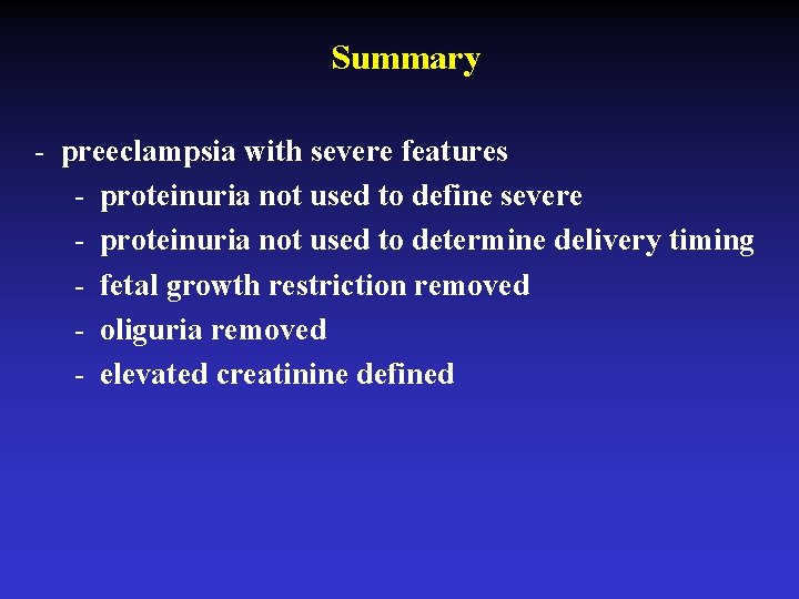 Summary - preeclampsia with severe features - proteinuria not used to define severe -