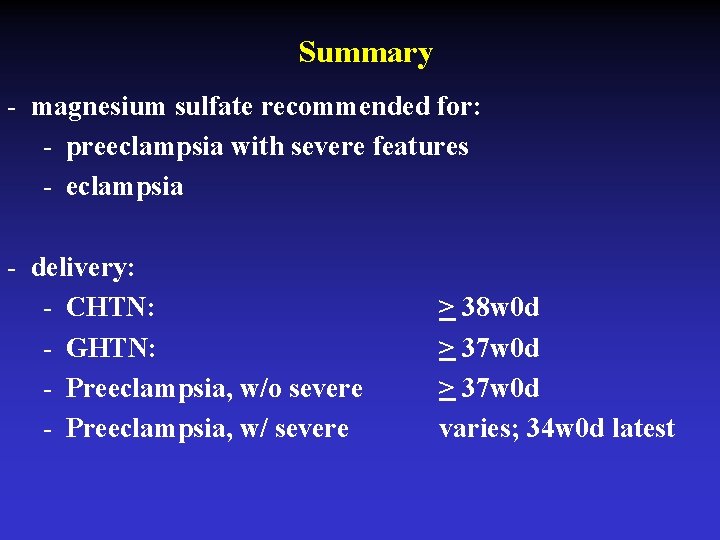Summary - magnesium sulfate recommended for: - preeclampsia with severe features - eclampsia -