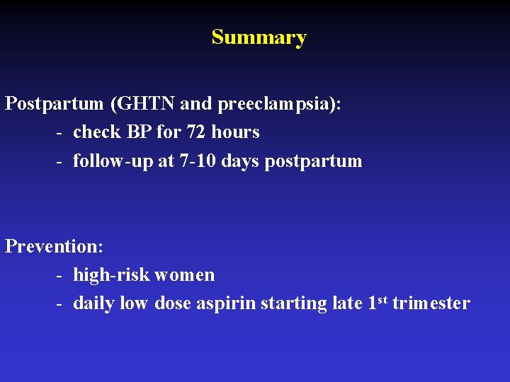Summary Postpartum (GHTN and preeclampsia): - check BP for 72 hours - follow-up at