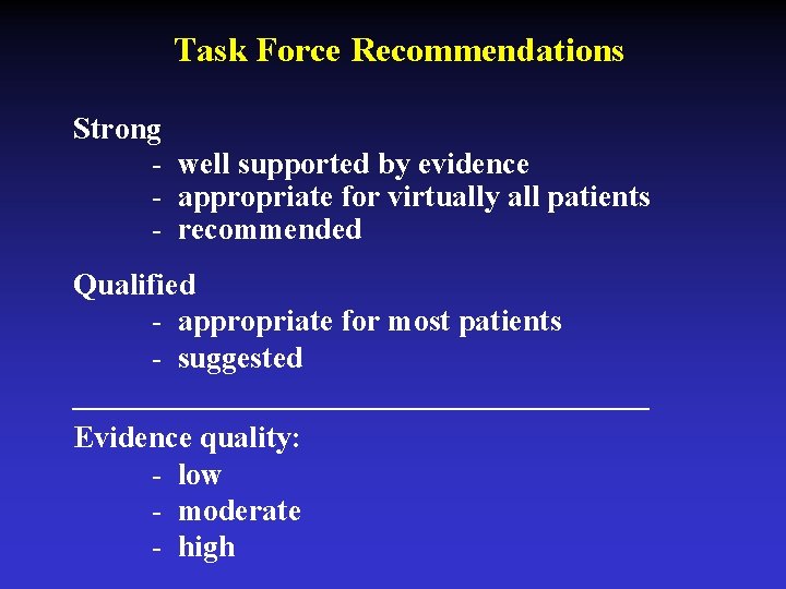 Task Force Recommendations Strong - well supported by evidence - appropriate for virtually all