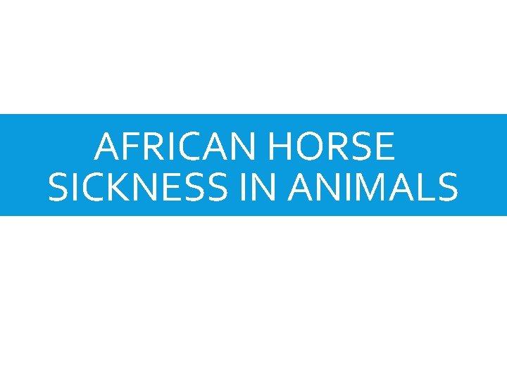 AFRICAN HORSE SICKNESS IN ANIMALS 