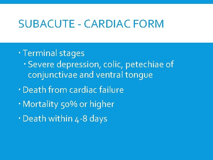 SUBACUTE - CARDIAC FORM Terminal stages Severe depression, colic, petechiae of conjunctivae and ventral