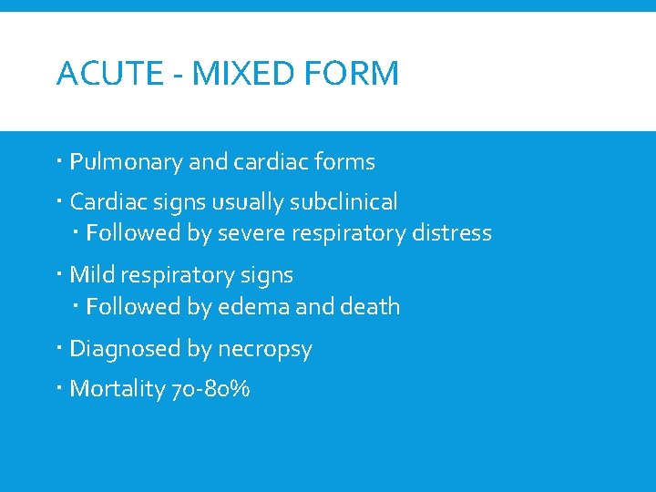 ACUTE - MIXED FORM Pulmonary and cardiac forms Cardiac signs usually subclinical Followed by