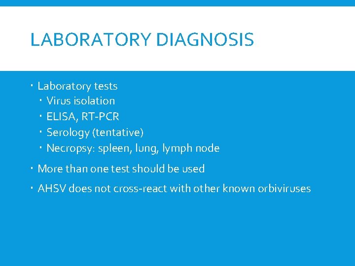 LABORATORY DIAGNOSIS Laboratory tests Virus isolation ELISA, RT-PCR Serology (tentative) Necropsy: spleen, lung, lymph