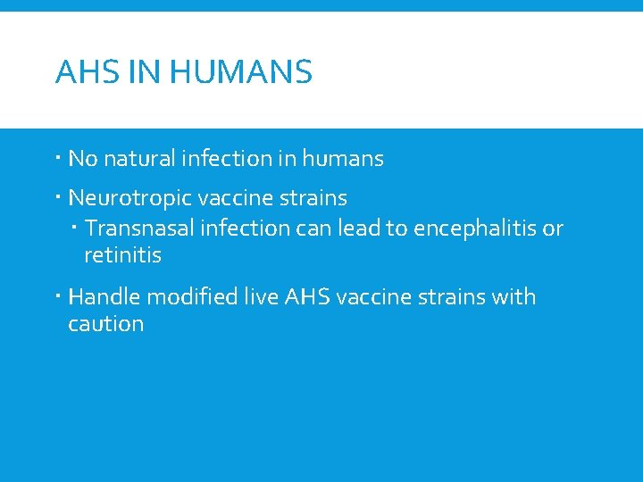 AHS IN HUMANS No natural infection in humans Neurotropic vaccine strains Transnasal infection can