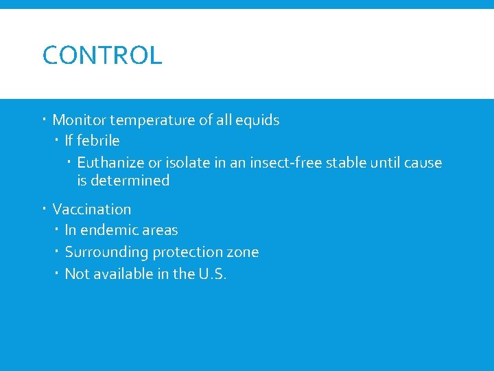 CONTROL Monitor temperature of all equids If febrile Euthanize or isolate in an insect-free
