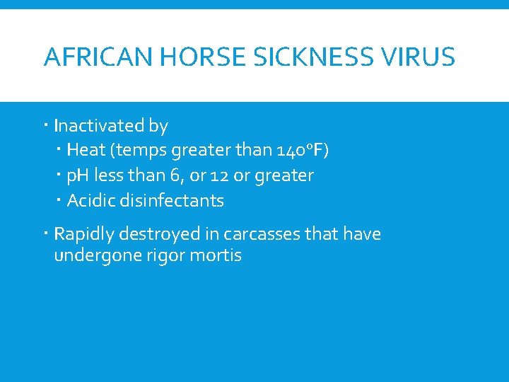 AFRICAN HORSE SICKNESS VIRUS Inactivated by Heat (temps greater than 140 o. F) p.