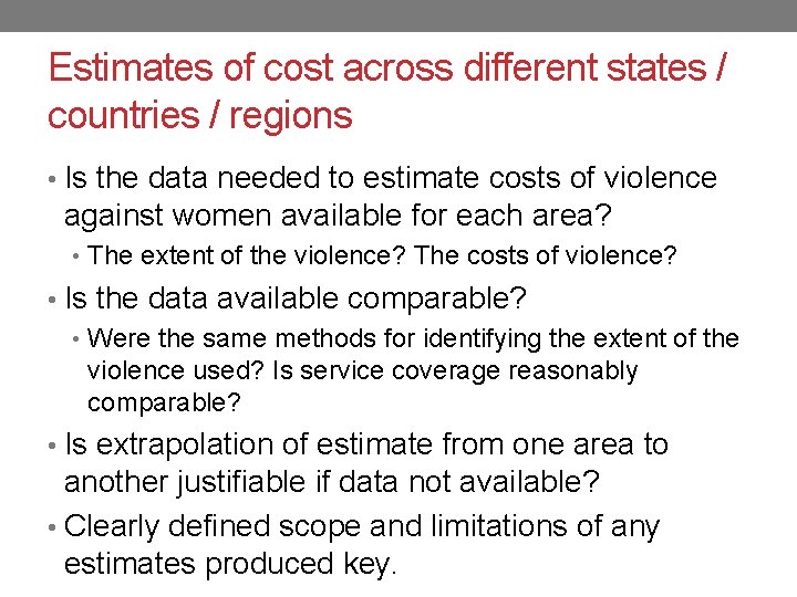 Estimates of cost across different states / countries / regions • Is the data