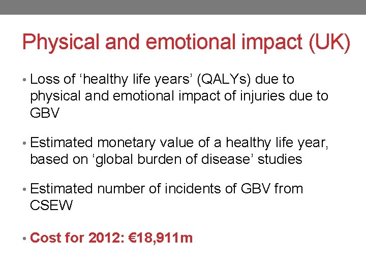 Physical and emotional impact (UK) • Loss of ‘healthy life years’ (QALYs) due to