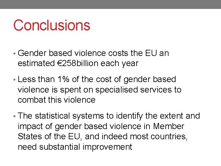 Conclusions • Gender based violence costs the EU an estimated € 258 billion each