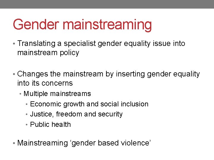 Gender mainstreaming • Translating a specialist gender equality issue into mainstream policy • Changes