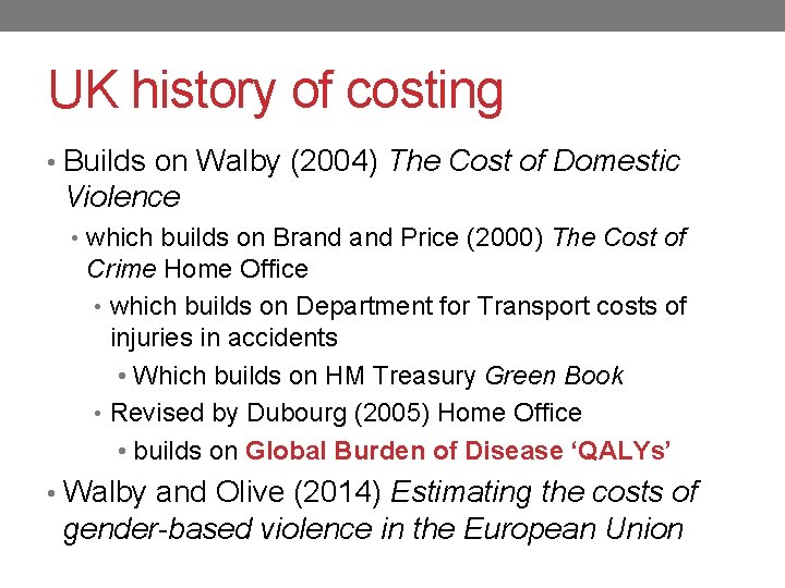 UK history of costing • Builds on Walby (2004) The Cost of Domestic Violence