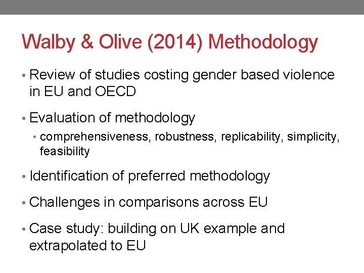 Walby & Olive (2014) Methodology • Review of studies costing gender based violence in