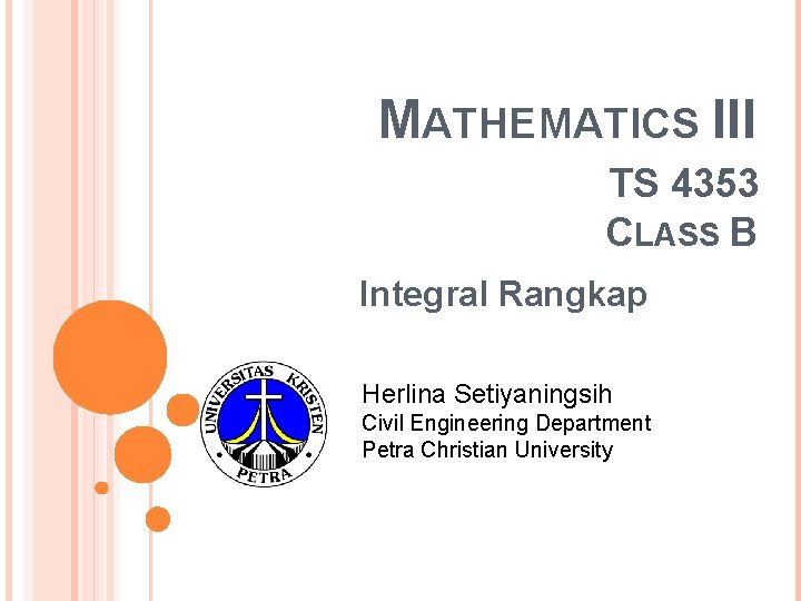 MATHEMATICS III TS 4353 CLASS B Integral Rangkap Herlina Setiyaningsih Civil Engineering Department Petra