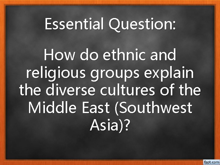 Essential Question: How do ethnic and religious groups explain the diverse cultures of the