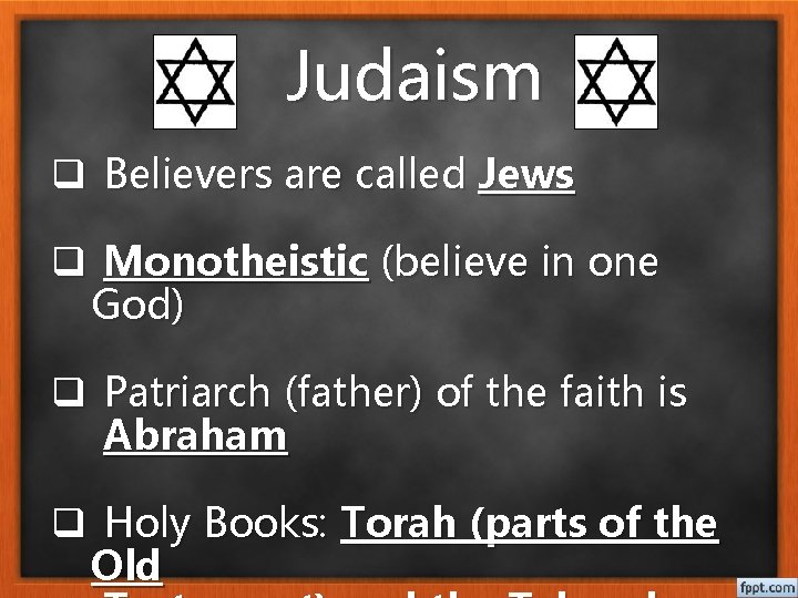 Judaism q Believers are called Jews q Monotheistic (believe in one God) q Patriarch