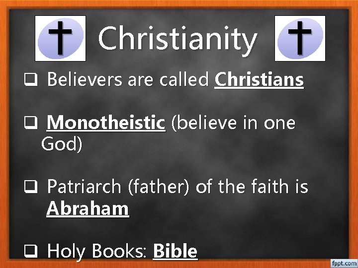 Christianity q Believers are called Christians q Monotheistic (believe in one God) q Patriarch