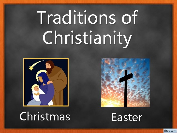 Traditions of Christianity Christmas Easter 