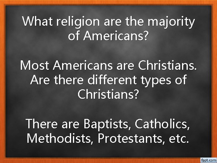 What religion are the majority of Americans? Most Americans are Christians. Are there different