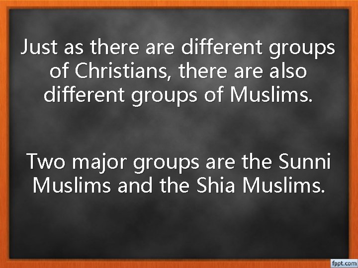 Just as there are different groups of Christians, there also different groups of Muslims.