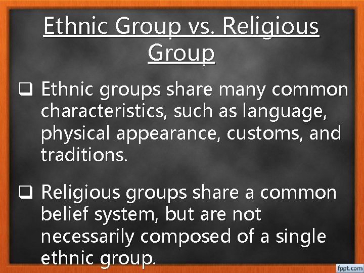 Ethnic Group vs. Religious Group q Ethnic groups share many common characteristics, such as