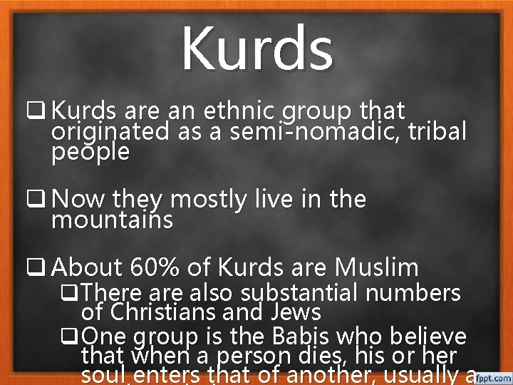Kurds q Kurds are an ethnic group that originated as a semi-nomadic, tribal people