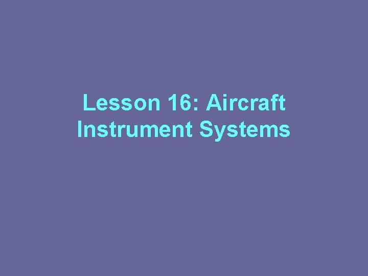 Lesson 16: Aircraft Instrument Systems 