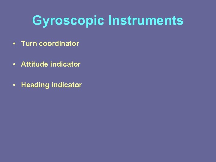 Gyroscopic Instruments • Turn coordinator • Attitude indicator • Heading indicator 