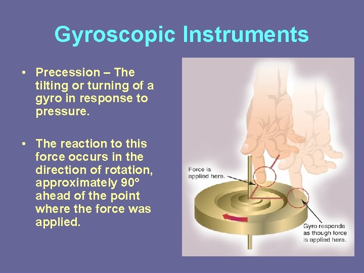 Gyroscopic Instruments • Precession – The tilting or turning of a gyro in response