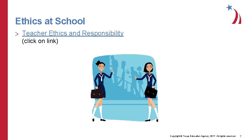 Ethics at School > Teacher Ethics and Responsibility (click on link) Copyright © Texas