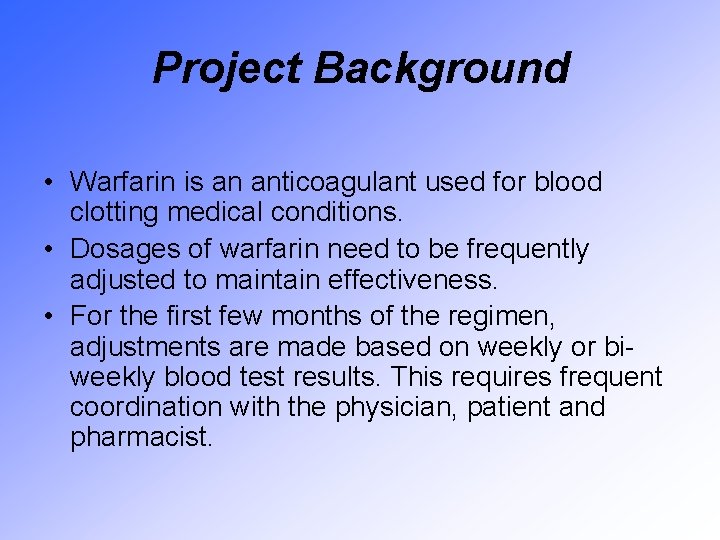 Project Background • Warfarin is an anticoagulant used for blood clotting medical conditions. •